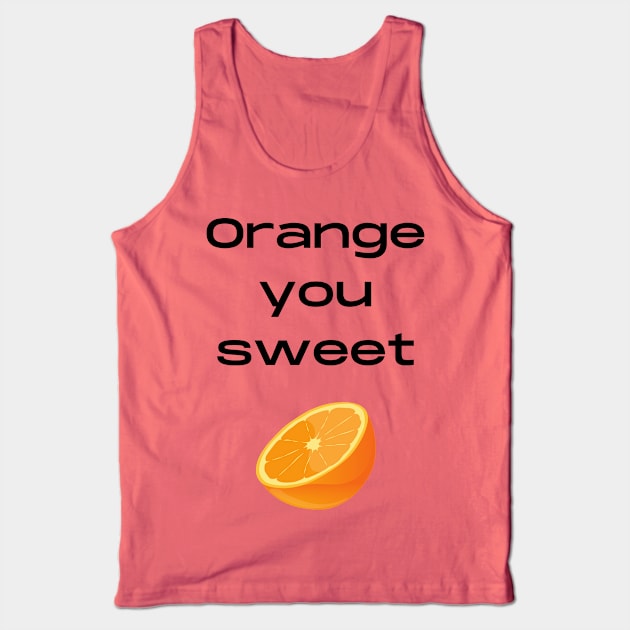 Orange you sweet pun Tank Top by Felicity-K